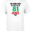 T shirt homme on signe tous pour mes 81 ans
