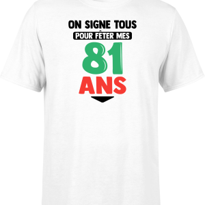 T shirt homme on signe tous pour mes 81 ans