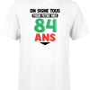 T shirt homme on signe tous pour mes 84 ans