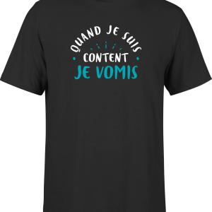 T shirt homme quand je suis content je vomis
