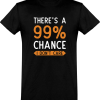 T shirt homme 99% chance i don’t care