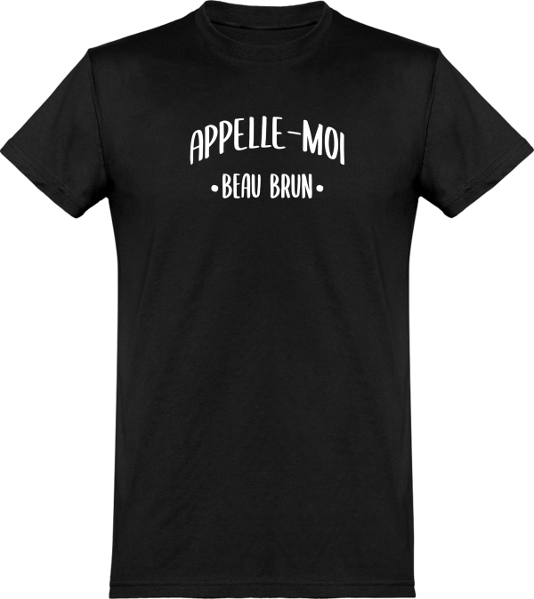 T shirt homme appelle moi beau brun