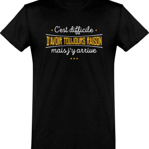 T shirt homme avoir toujours raison T shirt homme avoir toujours raison