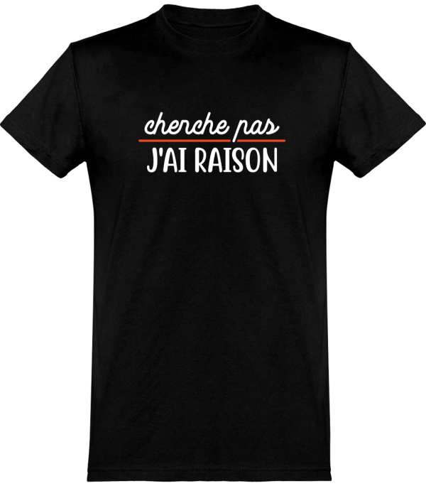 T shirt homme�cherche pas j’ai raison