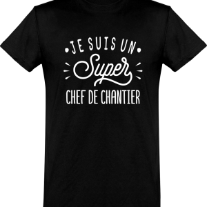 T shirt homme�je suis un super chef de chantier T shirt homme�je suis un super chef de chantier