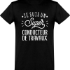 T shirt homme�je suis un super conducteur de travaux