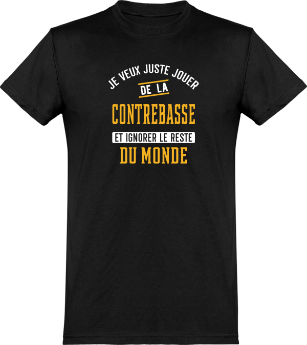 T shirt homme�jouer de la contrebasse et ignorer le monde