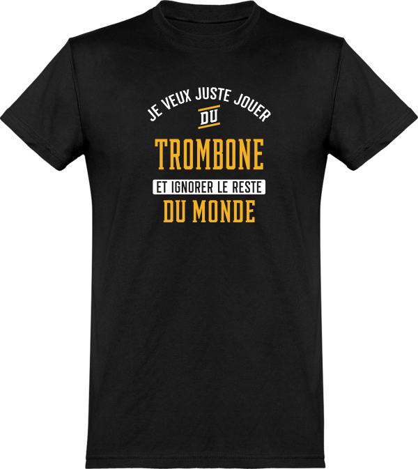 T shirt homme�jouer du trombone et ignorer le monde