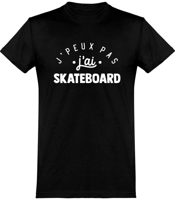 T shirt homme�j’peux pas j’ai skateboard