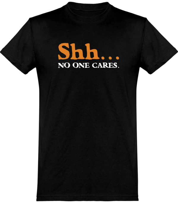 T shirt homme�shh… no one cares