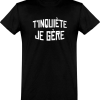 T shirt homme�t’inquiete je gere