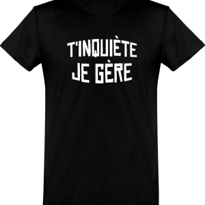 T shirt homme�t’inquiete je gere T shirt homme�t’inquiete je gere