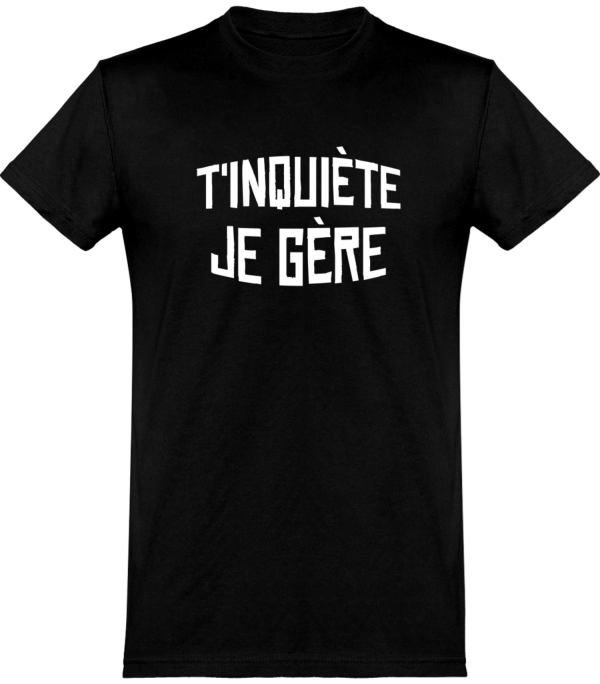 T shirt homme�t’inquiete je gere