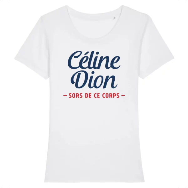 T Shirt Celine Dion Sors de ce corps