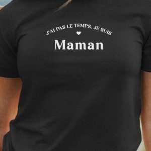 T-Shirt J’ai pas le temps je suis Maman Pour femme T-Shirt J’ai pas le temps je suis Maman Pour femme