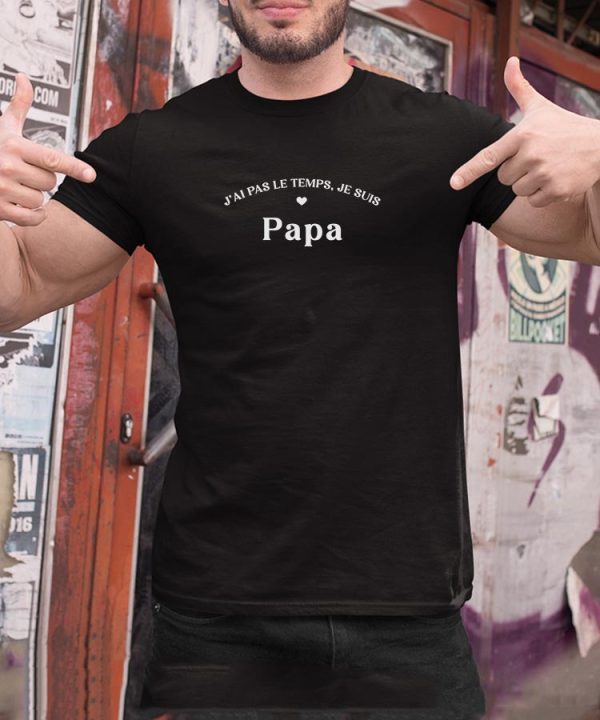 T-Shirt J’ai pas le temps je suis Papa Pour homme