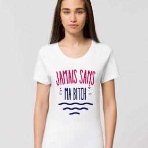T-Shirt Jamais sans ma bitch T-Shirt Jamais sans ma bitch