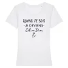 T Shirt Quand je bois je deviens Celine Dion�