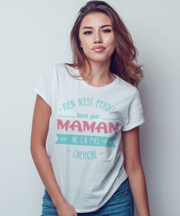 T-Shirt Rien n’est Perdu tant que Maman pour femme