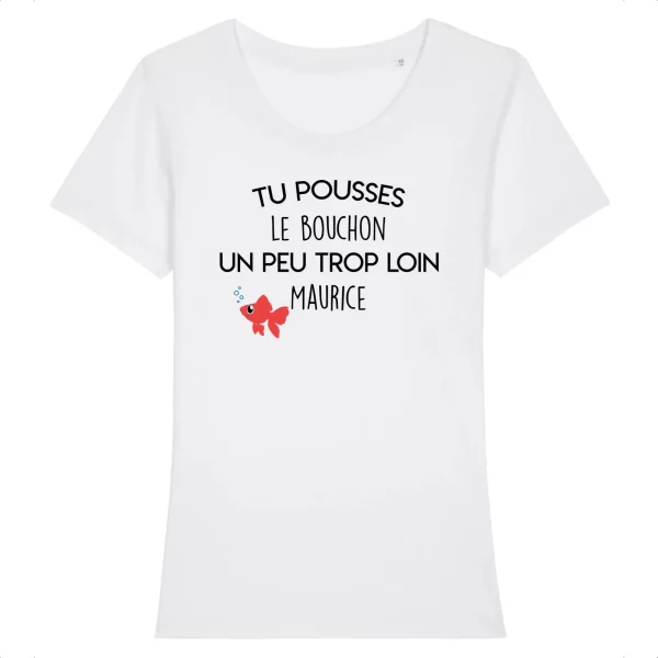 Tee Shirt Tu pousses le bouchon un peu trop loin Maurice