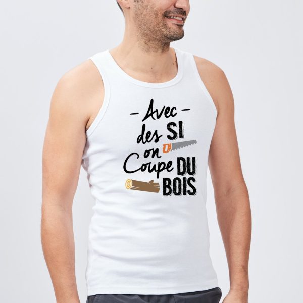 Debardeur Homme Avec des si on coupe du bois