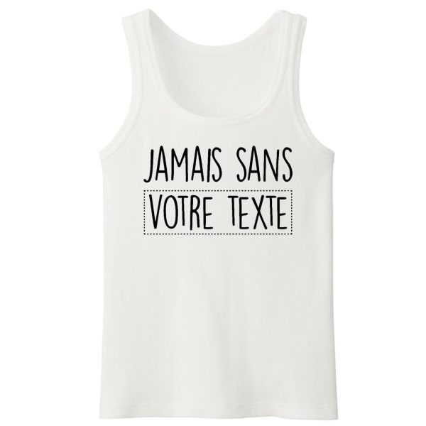 Debardeur Homme Personnalise Jamais sans votre texte