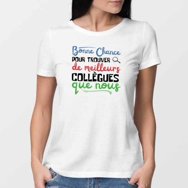 T-Shirt Femme Bonne chance pour trouver de meilleurs collegues