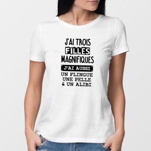 T-Shirt Femme J&rsquo;ai trois filles magnifiques, flingue pelle alibi