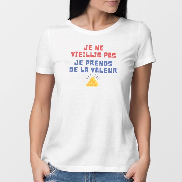 T-Shirt Femme Je ne vieillis pas je prends de la valeur