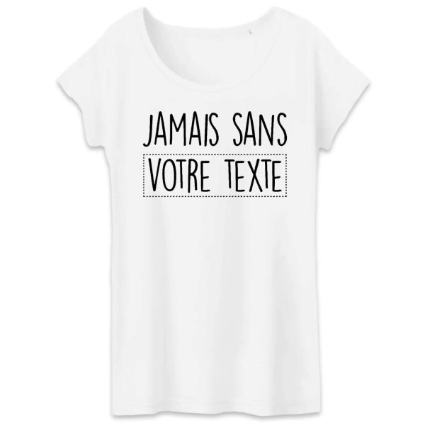 T-Shirt Femme Personnalise Jamais sans votre texte