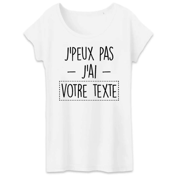 T-Shirt Femme Personnalise J’peux pas j’ai votre texte