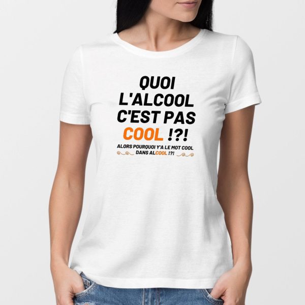 T-Shirt Femme Quoi l’alcool c’est pas cool