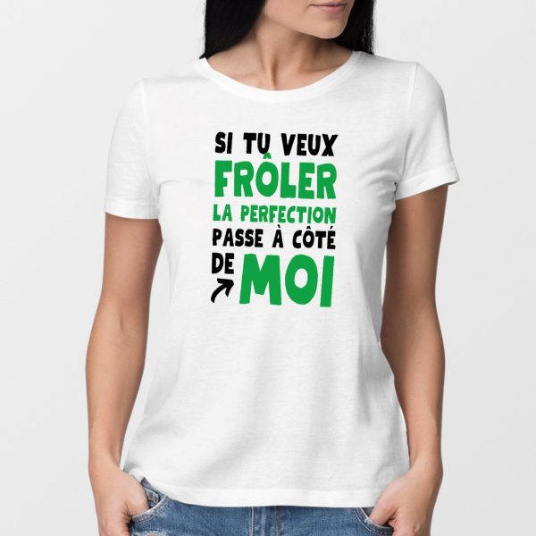 T-Shirt Femme Si tu veux froler la perfection passe a cote de moi