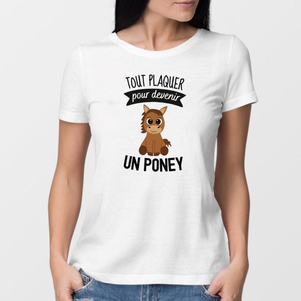 T-Shirt Femme Tout plaquer pour devenir un poney