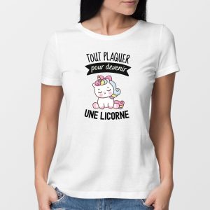 T-Shirt Femme Tout plaquer pour devenir une licorne