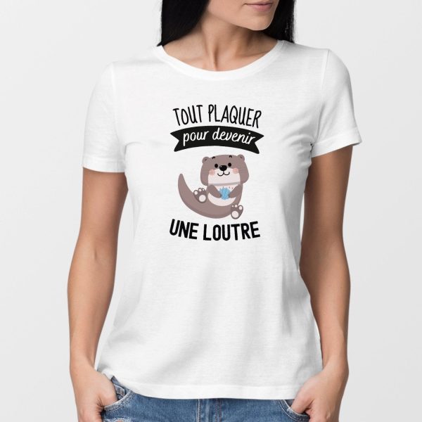 T-Shirt Femme Tout plaquer pour devenir une loutre