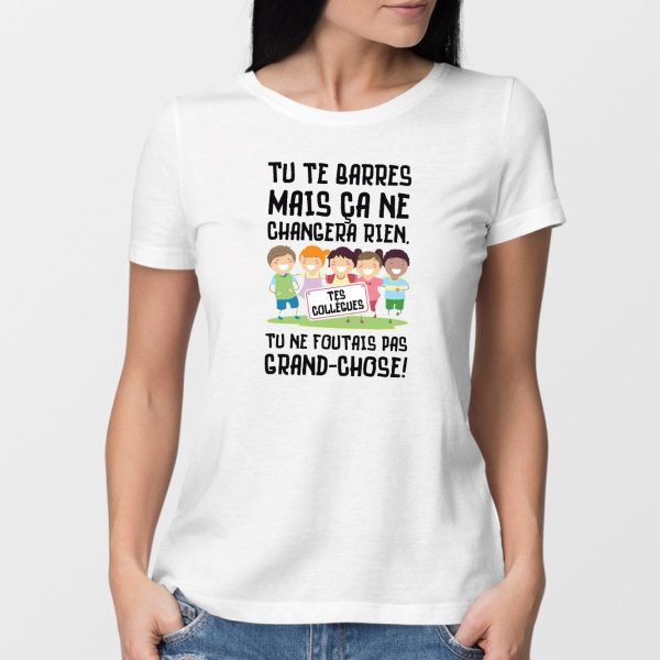 T-Shirt Femme Tu te barres mais ca ne changera rien