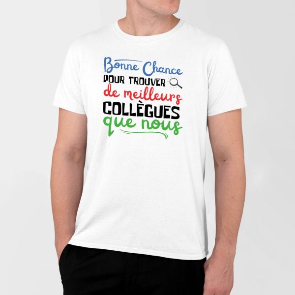 T-Shirt Homme Bonne chance pour trouver de meilleurs collegues