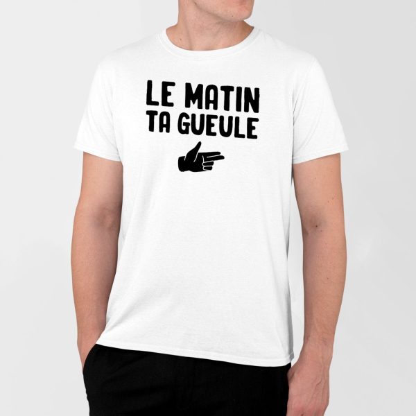 T-Shirt Homme Le matin ta gueule