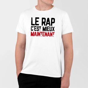 T-Shirt Homme Le rap c’est mieux maintenant T-Shirt Homme Le rap c’est mieux maintenant