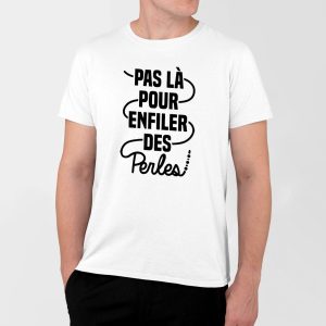 T-Shirt Homme Pas la pour enfiler des perles T-Shirt Homme Pas la pour enfiler des perles
