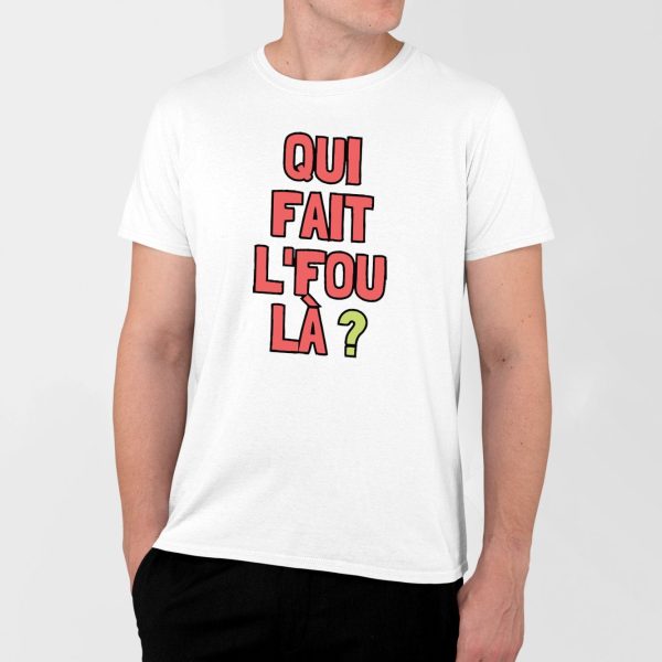 T-Shirt Homme Qui fait l’fou la