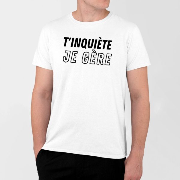 T-Shirt Homme T’inquiete je gere