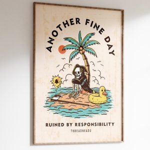 Another Fine Day Ruined by Responsibility Art Print