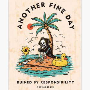Another Fine Day Ruined by Responsibility Art Print 4 Another Fine Day Ruined by Responsibility Art Print 5
