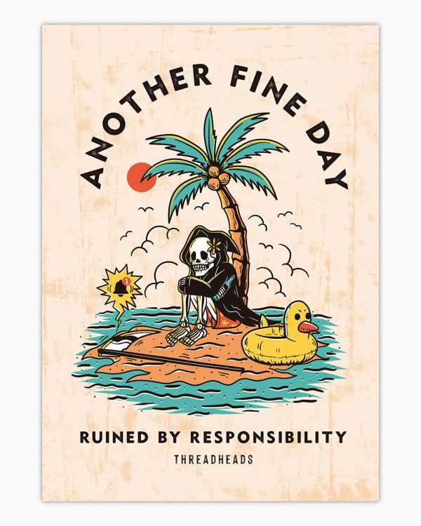 Another Fine Day Ruined by Responsibility Art Print