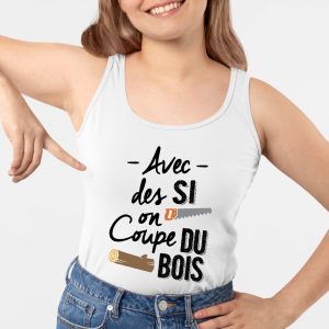 Debardeur Femme Avec des si on coupe du bois