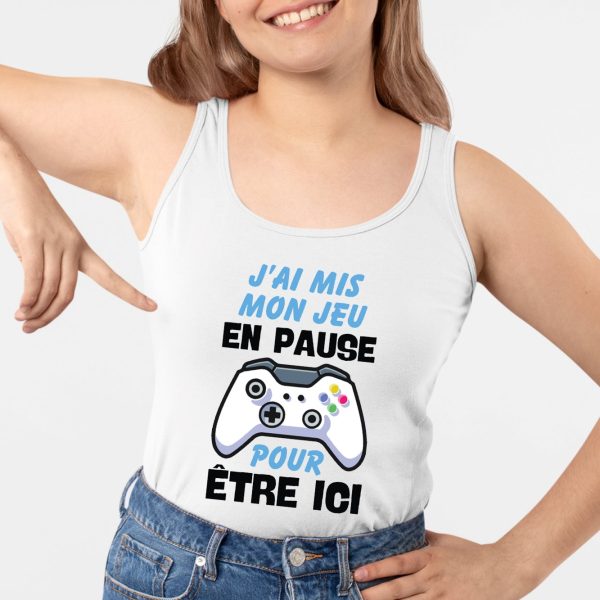 Debardeur Femme J’ai mis mon jeu en pause pour etre ici