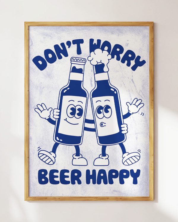 Don’t Worry Beer Happy Art Print