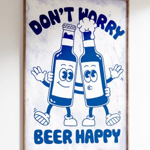 Don’t Worry Beer Happy Art Print